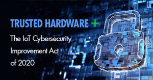 Trusted Hardware and the Cybersecurity Improvement Act of 2020