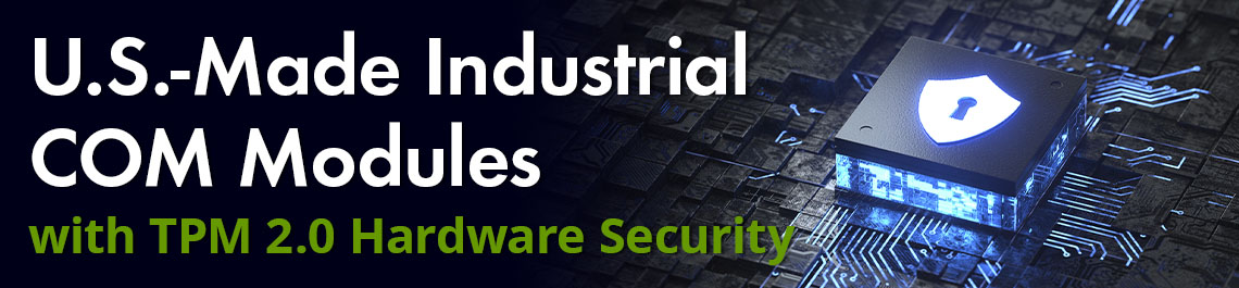 US-Made Industrial COM Modules with TPM 2 Hardware Security