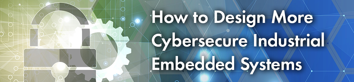 Increased Cybersecurity of Industrial Embedded Systems