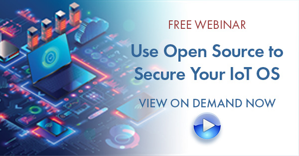 Free On-Demand Webinar - Don't Miss this Free Webinar: Use Open Source to Secure Your IoT OS